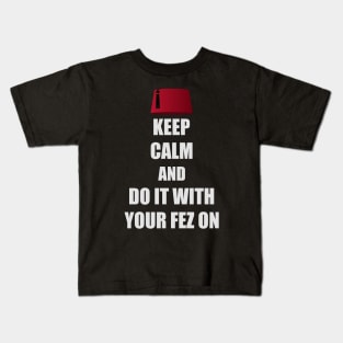 Keep Calm and Do It With Your Fez On Kids T-Shirt